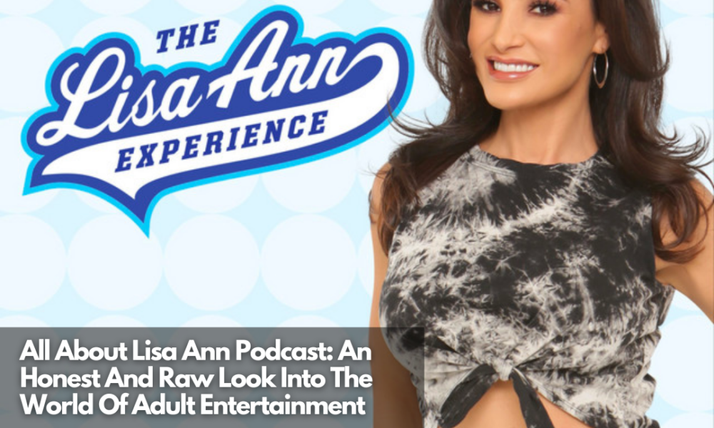 Lisa Ann Podcast Honest Raw Adult Entertainment Insights