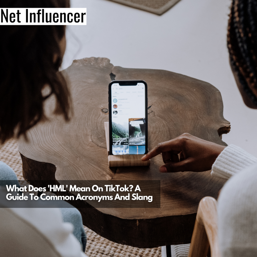 Hml On Tiktok Explained Guide To Acronyms And Slangs