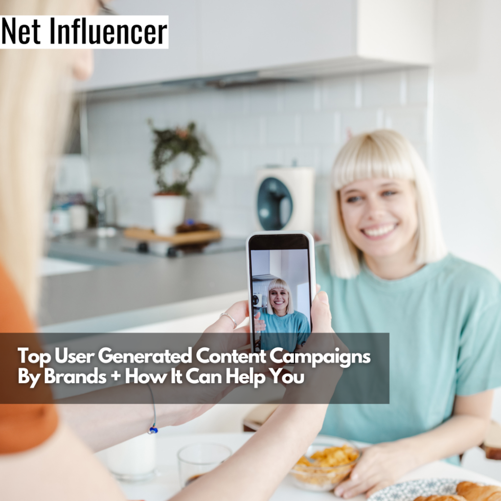 Top User Generated Content Campaigns By Brands How It Can Help You