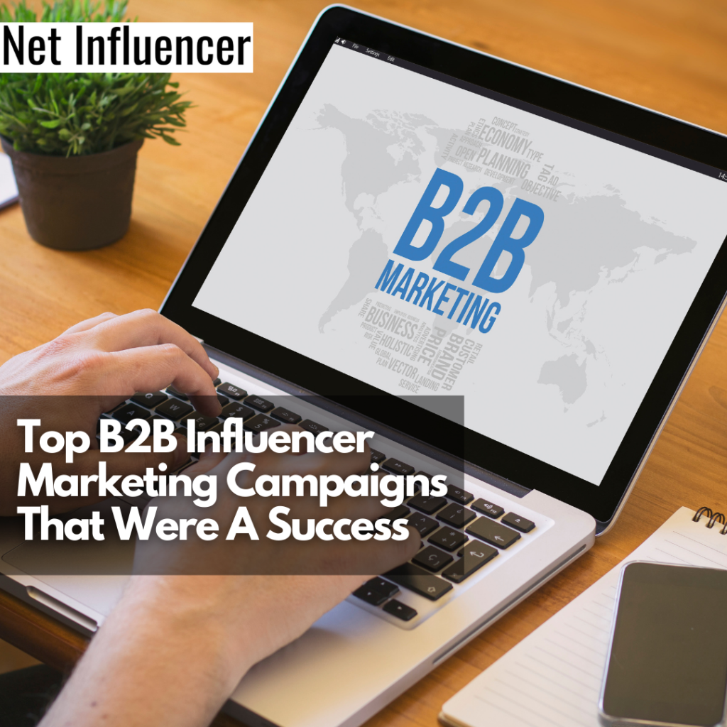 Top B2B Influencer Marketing Campaigns That Were A Success