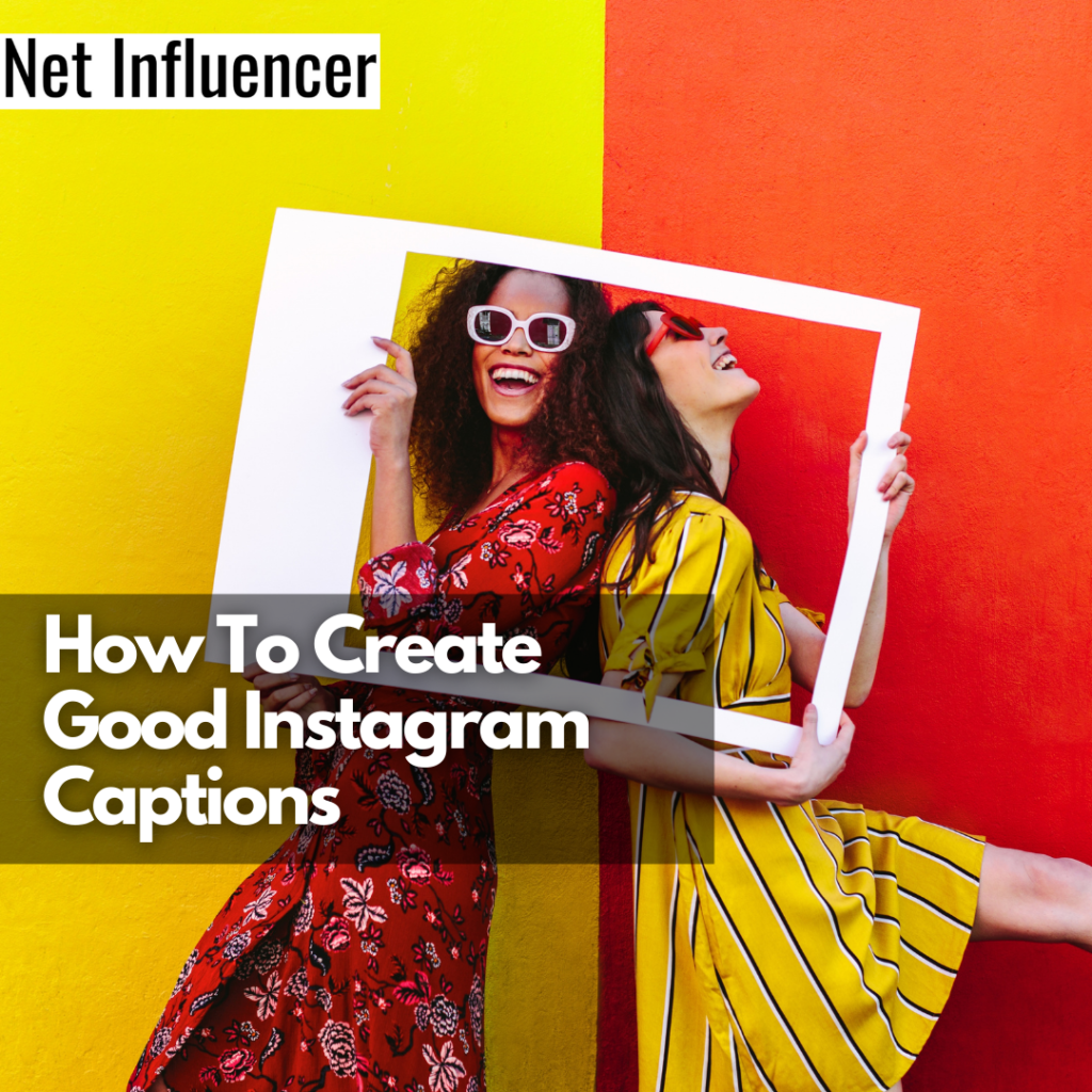 How To Create Good Instagram Captions - Net Influencer