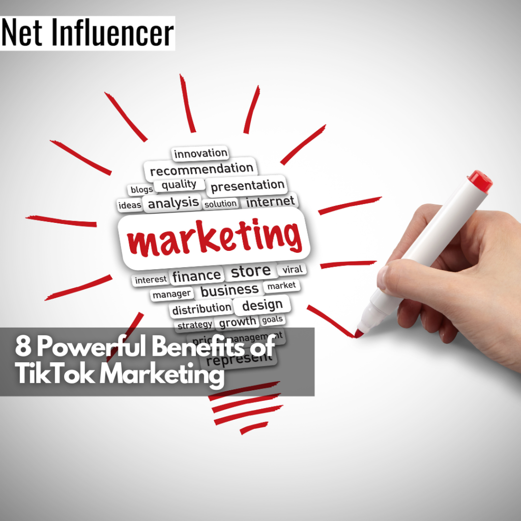 8 Powerful Benefits Of TikTok Marketing - Net Influencer