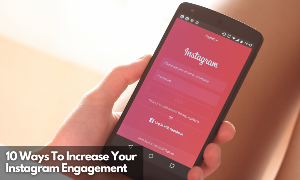 How To Increase Your Instagram Engagement In 10 Ways