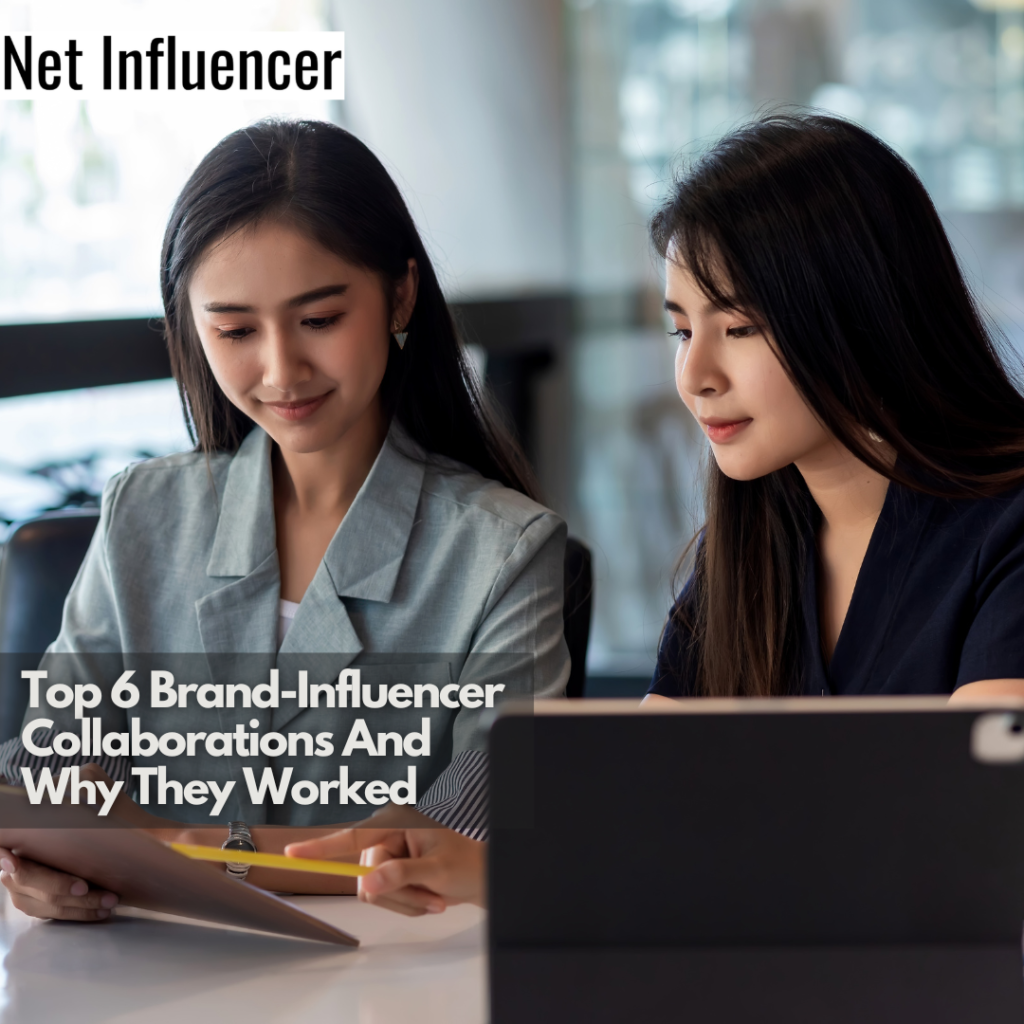 Top 6 Brand-Influencer Collaborations And Why They Worked