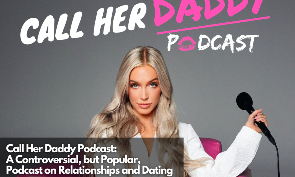 Call Her Daddy Podcast: Insights On Relationships & Dating