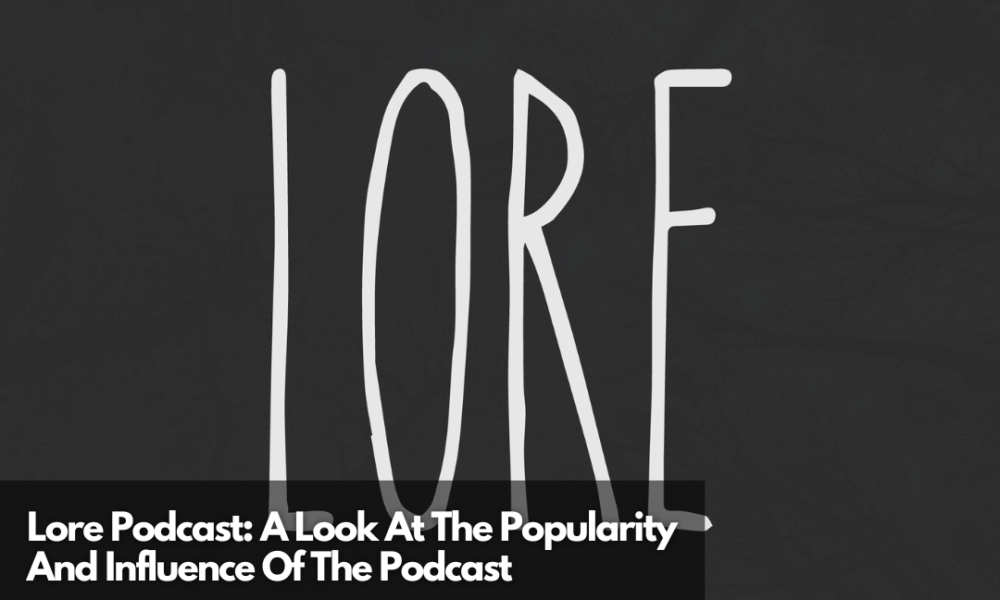 What Is Lore Podcast All About? A Look At Podcast's Impact