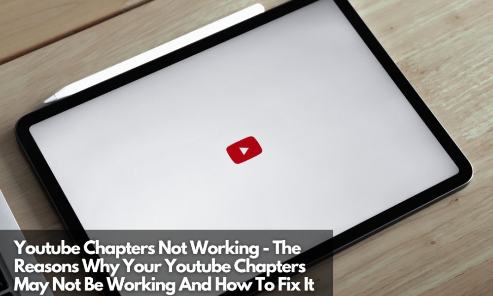 Youtube Chapters Not Working The Reasons Why Your Youtube Chapters