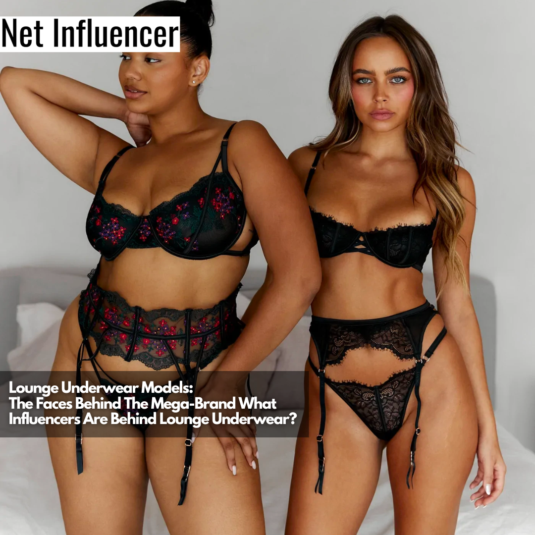 Lounge Underwear Models: The Faces Behind The Mega-Brand What Influencers  Are Behind Lounge Underwear?