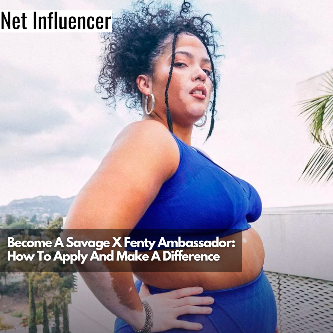 How To Join & Make A Difference As Savage X Fenty Ambassador
