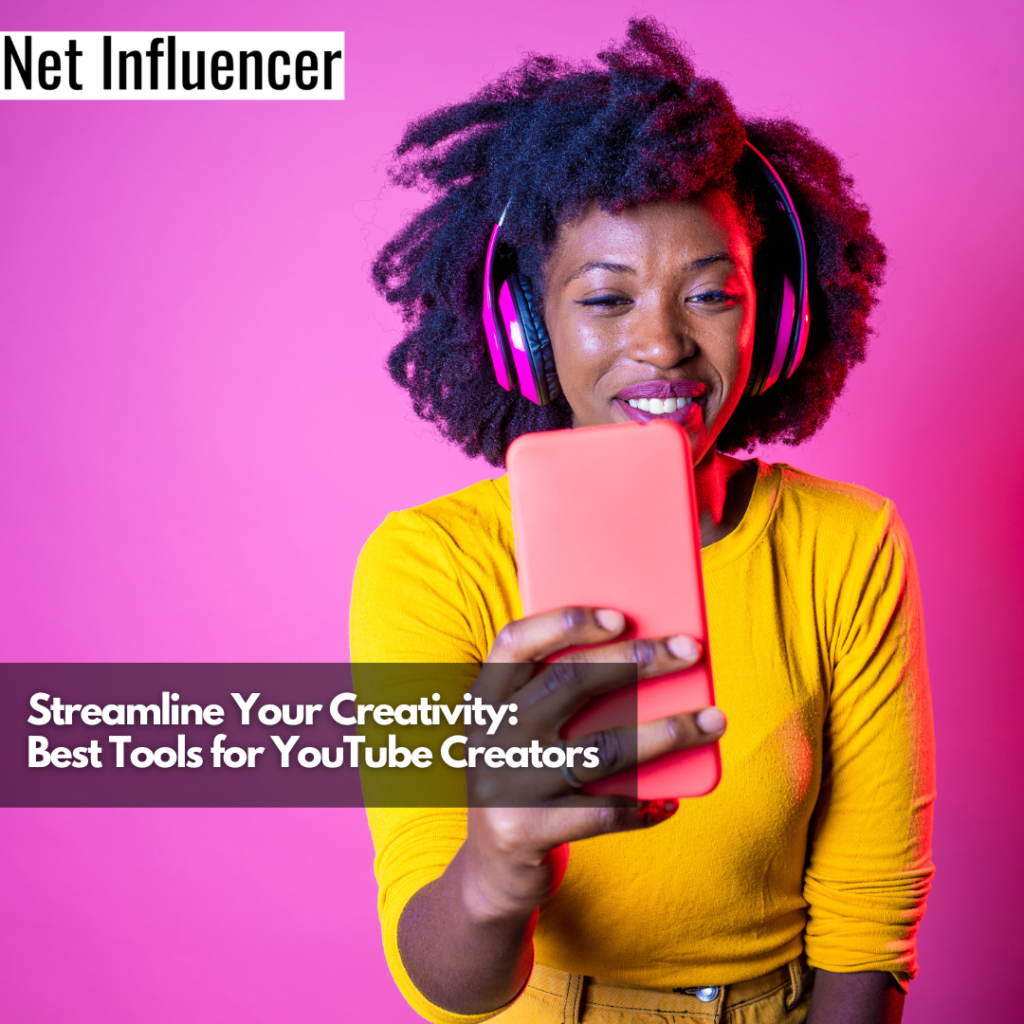 Best Tools For YouTube Creators - Net Influencer