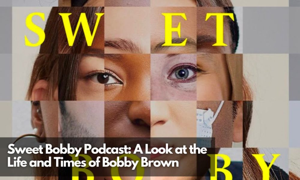 Sweet Bobby Podcast: A Look At The Life And Times Of Bobby Brown