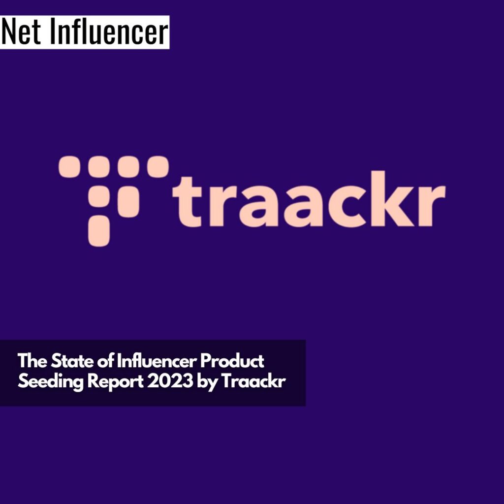 Traackr: The State Of Influencer Product Seeding Report 2023