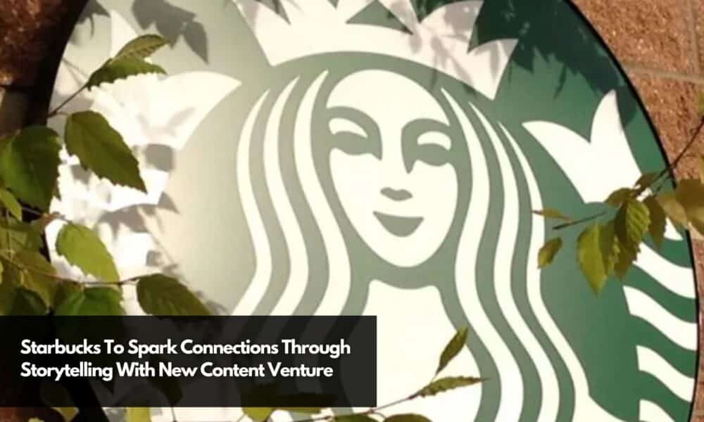 Starbucks To Spark Connections Through Storytelling With New Content ...