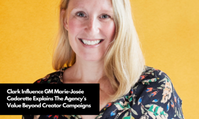 Clark Influence GM Marie-Josée Cadorette Explains The Agency’s Value Beyond Creator Campaigns