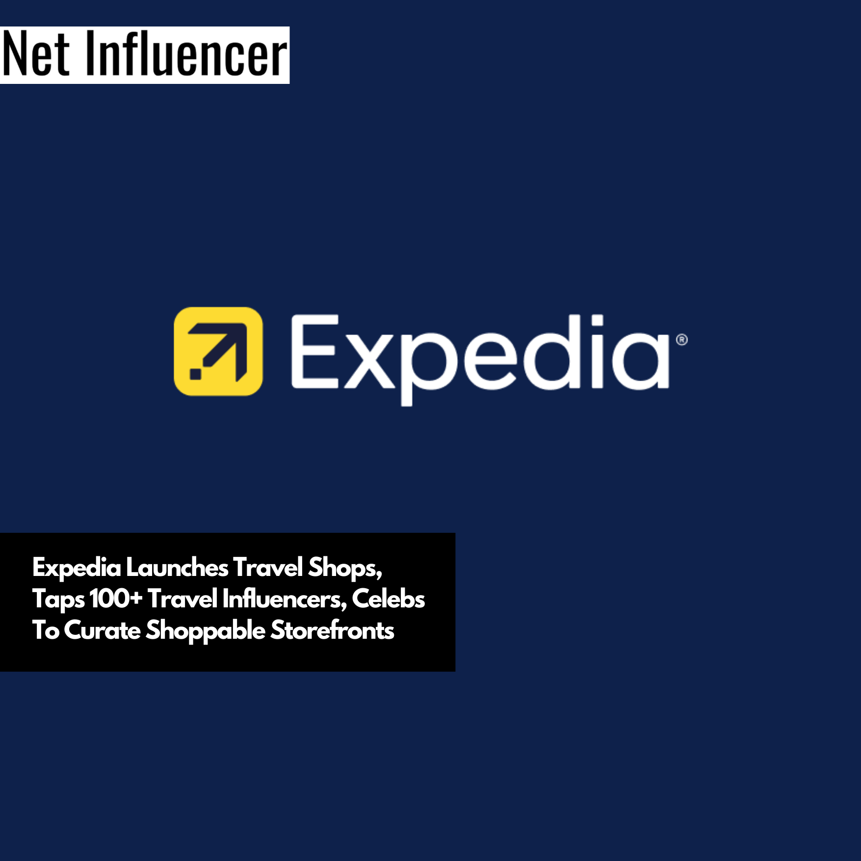 Expedia Launches Travel Shops, Taps 100+ Travel Influencers, Celebs To Curate Shoppable Storefronts