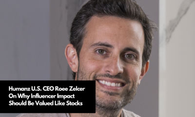 Humanz U.S. CEO Roee Zelcer On Why Influencer Impact Should Be Valued Like Stocks