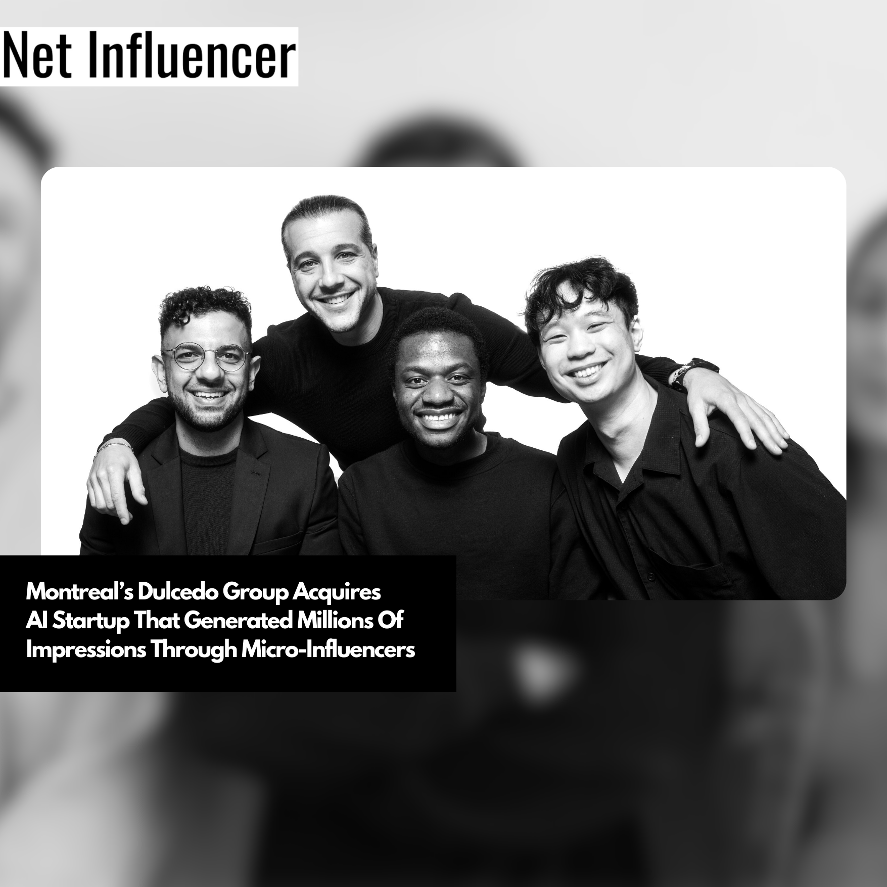 Montreal’s Dulcedo Group Acquires AI Startup That Generated Millions Of Impressions Through Micro-Influencers