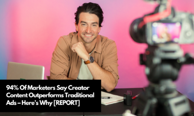 94% Of Marketers Say Creator Content Outperforms Traditional Ads – Here’s Why [REPORT]