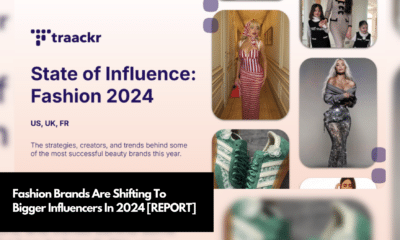 Fashion Brands Are Shifting To Bigger Influencers In 2024 [REPORT]