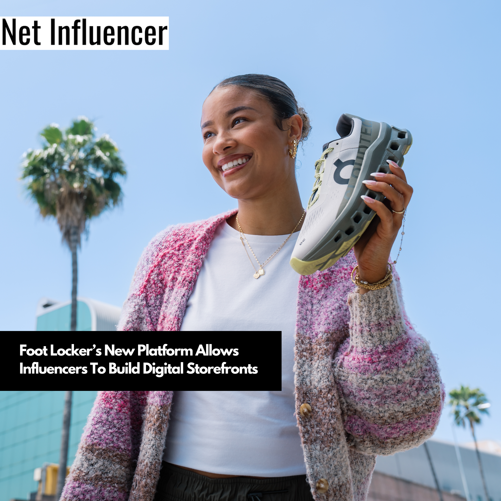 Foot Locker’s New Platform Allows Influencers To Build Digital Storefronts