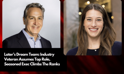 Later’s Dream Team Industry Veteran Assumes Top Role, Seasoned Exec Climbs The Ranks