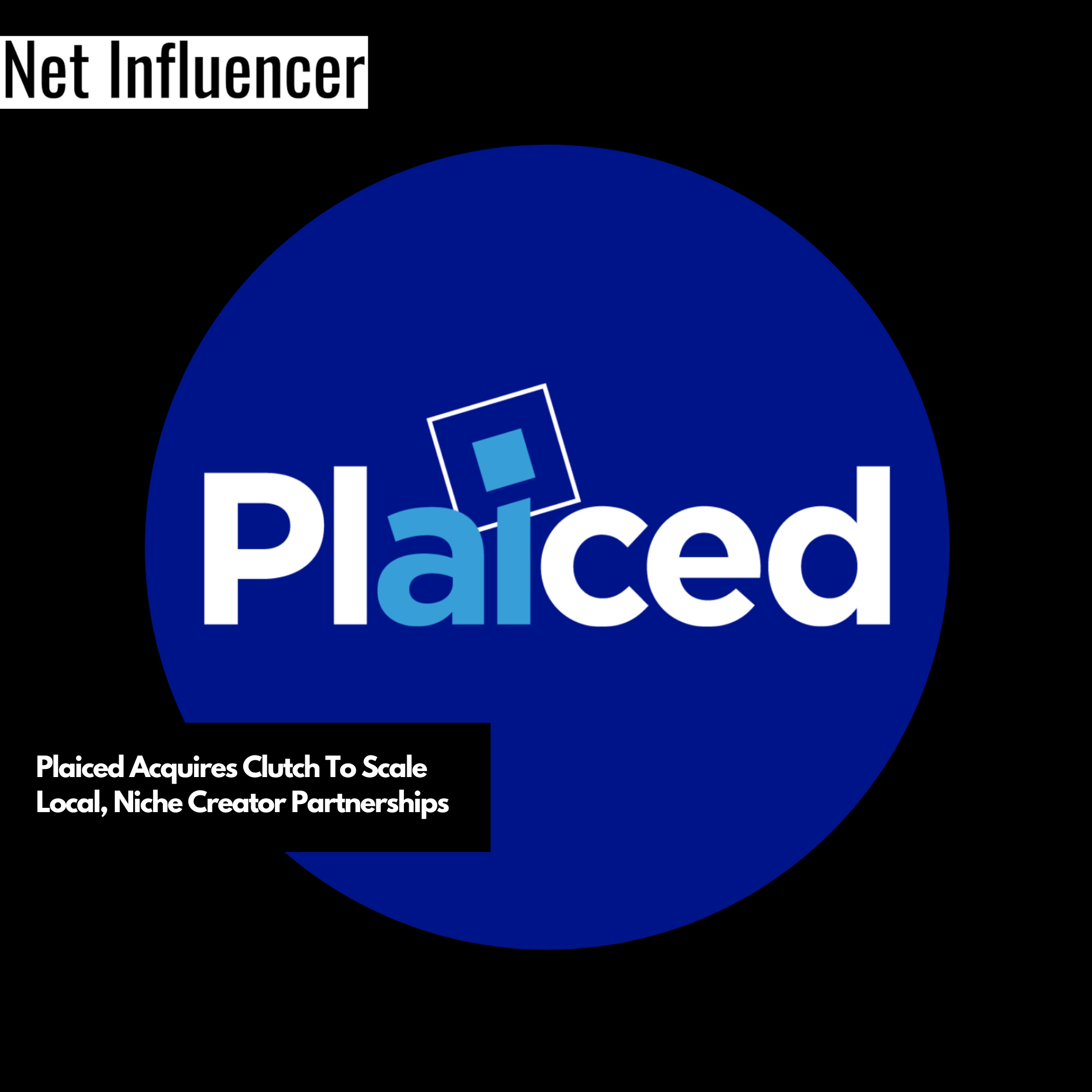 Plaiced Acquires Clutch To Scale Local, Niche Creator Partnerships