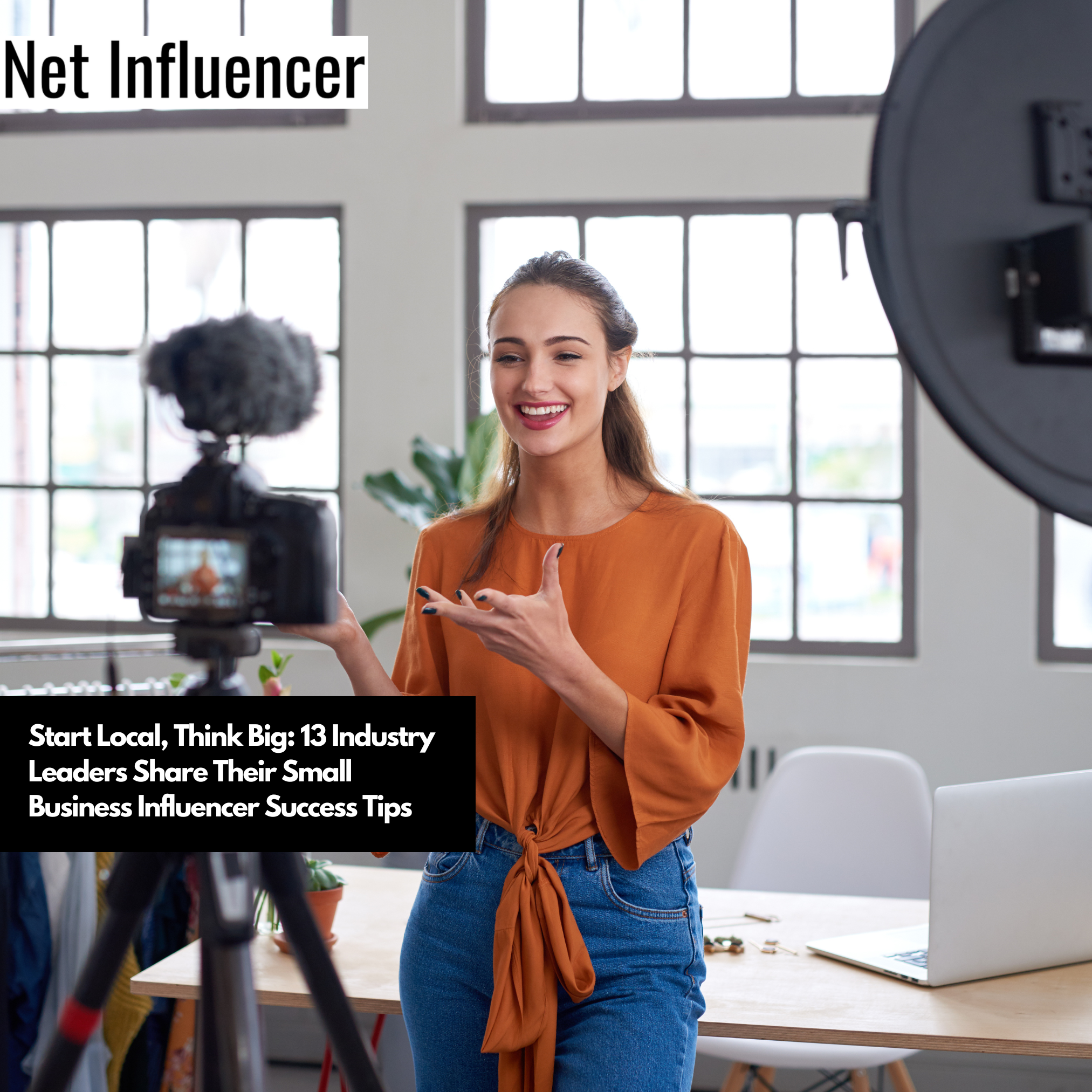 Start Local, Think Big 13 Industry Leaders Share Their Small Business Influencer Success Tips