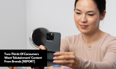 Two-Thirds Of Consumers Want ‘Edutainment’ Content From Brands [REPORT]