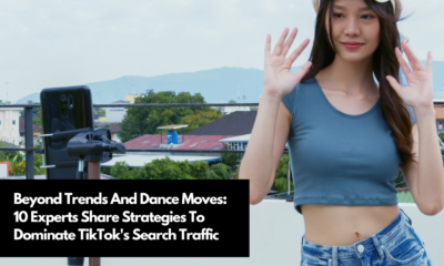 Beyond Trends And Dance Moves 10 Experts Share Strategies To Dominate TikTok's Search Traffic