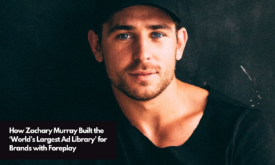 How Zachary Murray Built the ‘World’s Largest Ad Library’ for Brands with Foreplay (1)