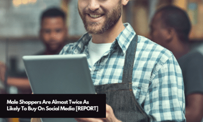 Male Shoppers Are Almost Twice As Likely To Buy On Social Media [REPORT]