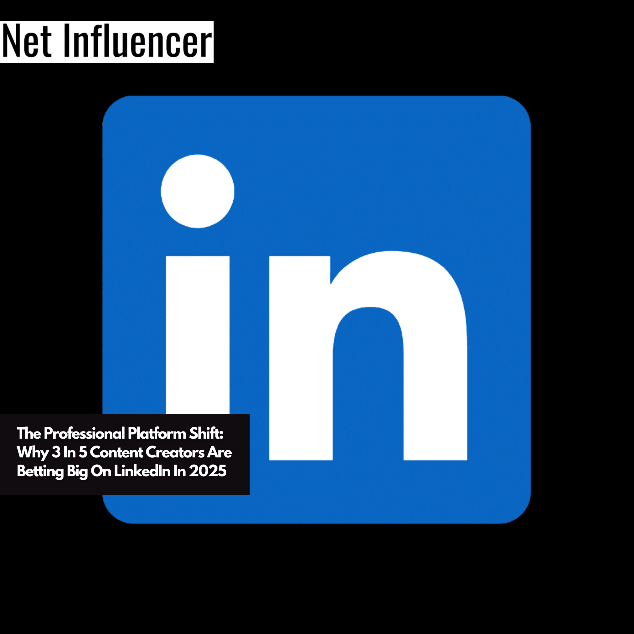 The Professional Platform Shift Why 3 In 5 Content Creators Are Betting Big On LinkedIn In 2025