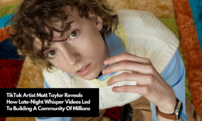 TikTok Artist Matt Taylor Reveals How Late-Night Whisper Videos Led To Building A Community Of Millions