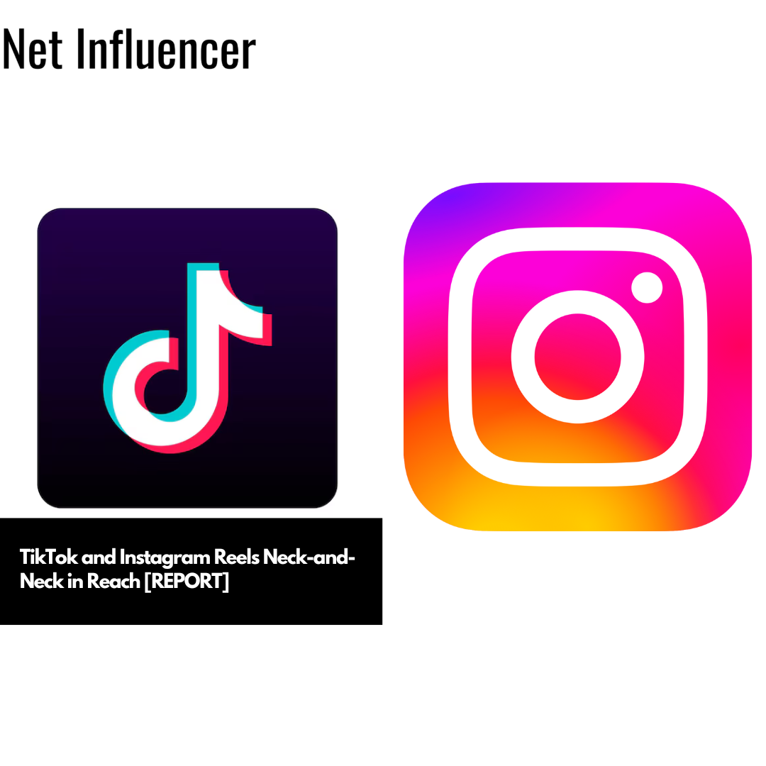 TikTok and Instagram Reels Neck-and-Neck in Reach [REPORT]