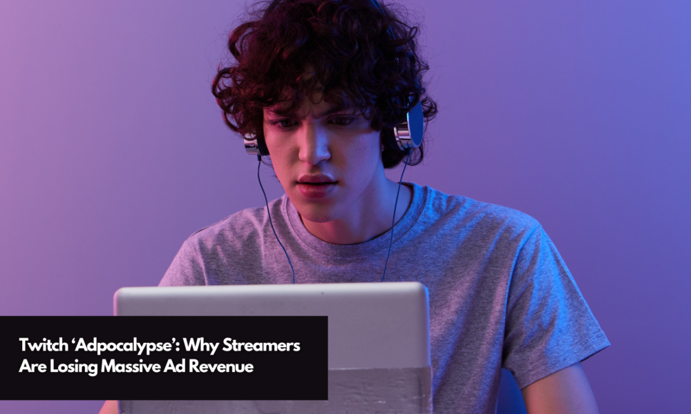 Twitch ‘Adpocalypse’ Why Streamers Are Losing Massive Ad Revenue