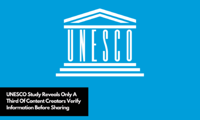 UNESCO Study Reveals Only A Third Of Content Creators Verify Information Before Sharing