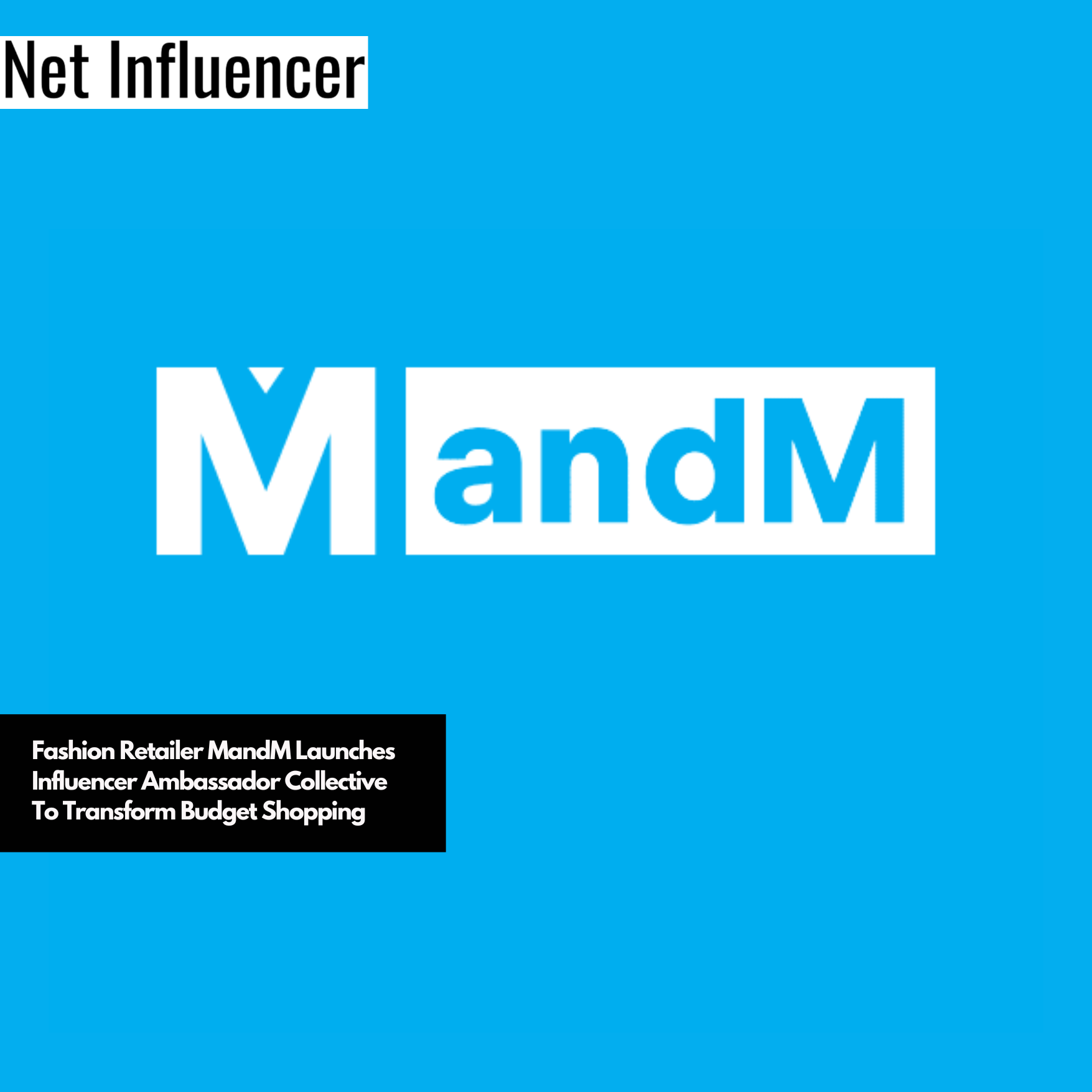 Fashion Retailer MandM Launches Influencer Ambassador Collective To Transform Budget Shopping