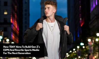 How TDAY Aims To Build Gen Z’s ESPN And Rewrite Sports Media For The Next Generation