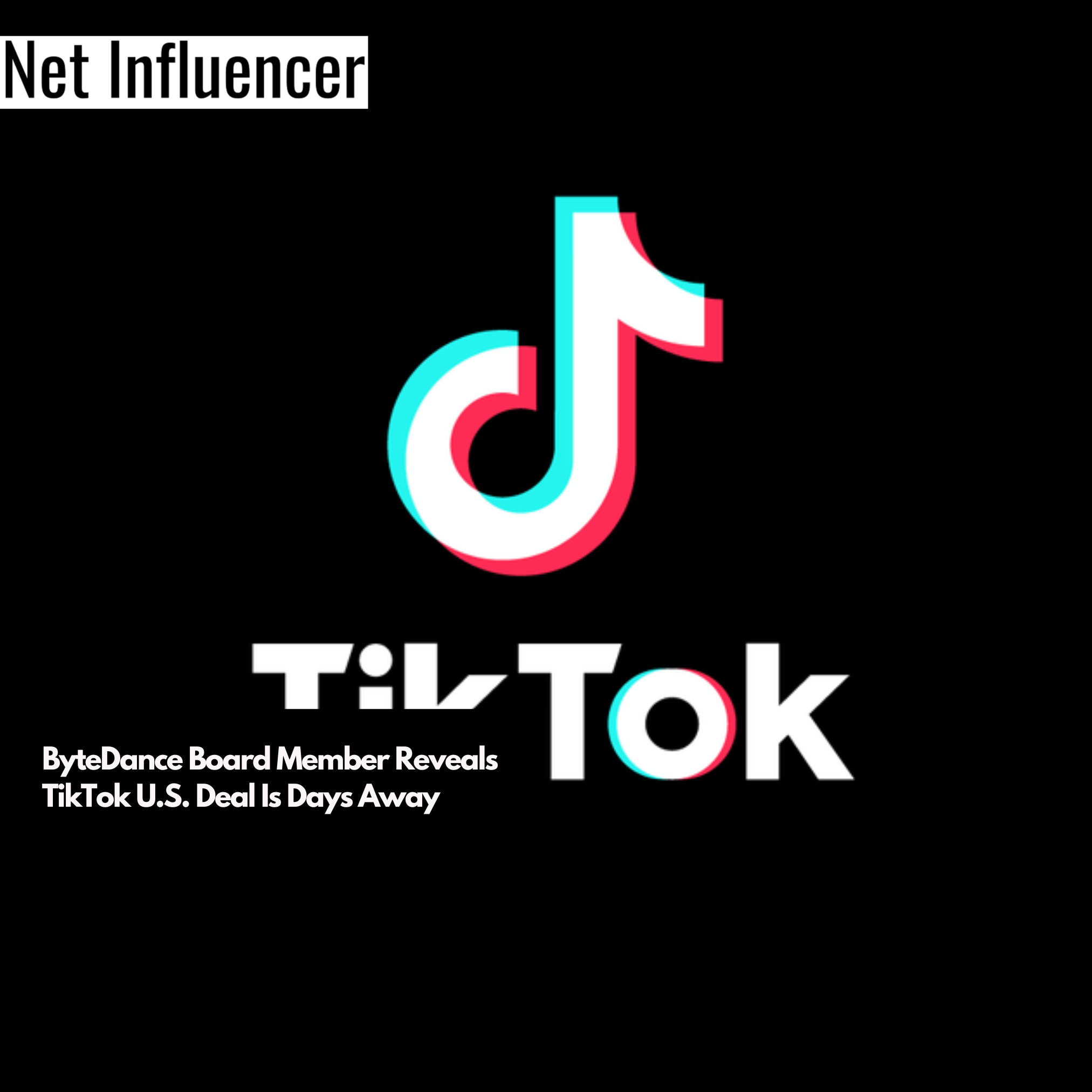 ByteDance Board Member Reveals TikTok U.S. Deal Is Days Away