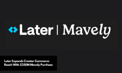 Later Expands Creator Commerce Reach With $250M Mavely Purchase (1)