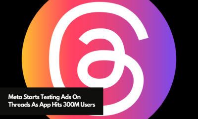 Meta Starts Testing Ads On Threads As App Hits 300M Users