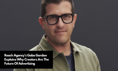 Reach Agency’s Gabe Gordon Explains Why Creators Are The Future Of Advertising