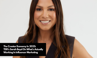 The Creator Economy In 2025 TDD's Sarah Boyd On What's Actually Working In Influencer Marketing