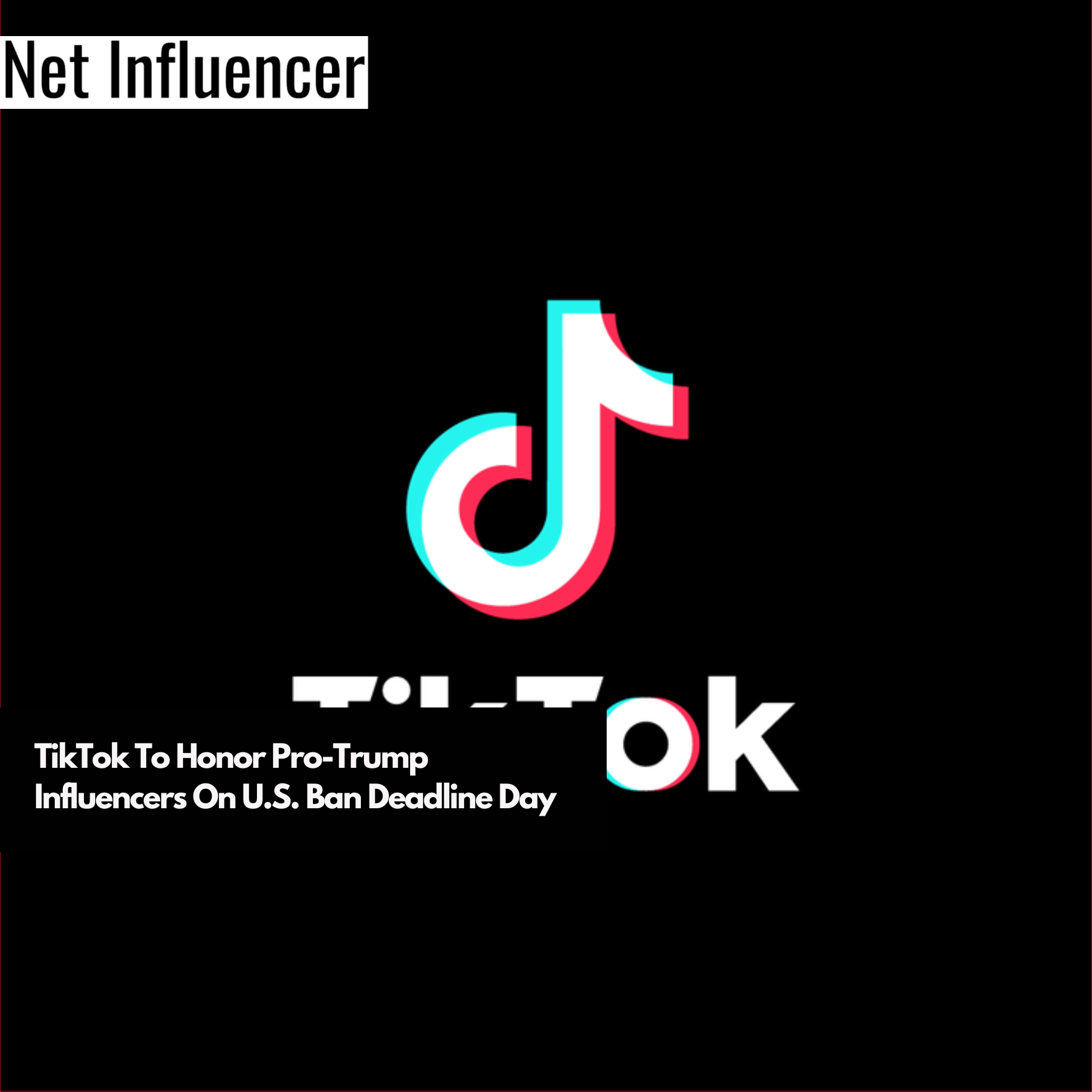 TikTok To Honor Pro-Trump Influencers On U.S. Ban Deadline Day