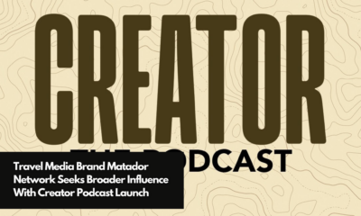 Travel Media Brand Matador Network Seeks Broader Influence With Creator Podcast Launch