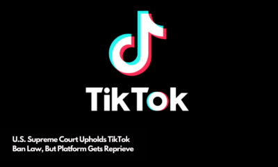 U.S. Supreme Court Upholds TikTok Ban Law, But Platform Gets Reprieve