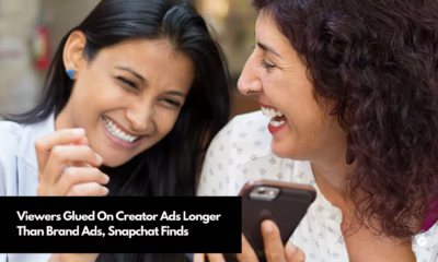 Viewers Glued On Creator Ads Longer Than Brand Ads, Snapchat Finds