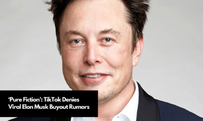 ‘Pure Fiction’ TikTok Denies Viral Elon Musk Buyout Rumors‘Pure Fiction’ TikTok Denies Viral Elon Musk Buyout Rumors